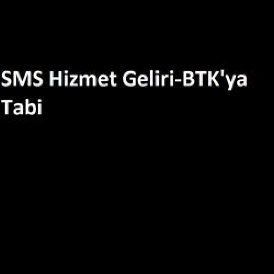 SMS Hizmet Geliri-BTK'ya Tabi